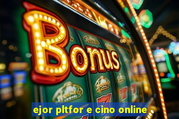 ejor pltfor e cino online